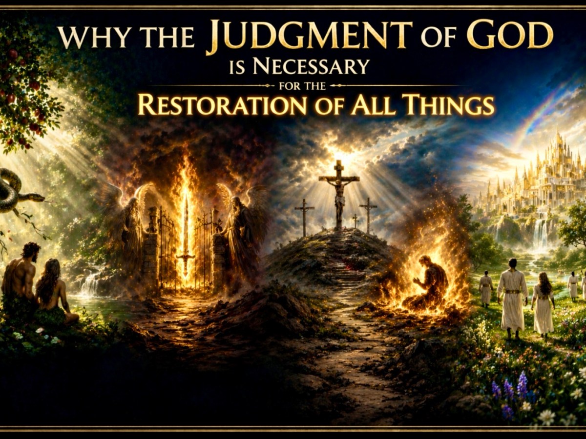 Why the Judgment of God is Necessary for the Restoration of All&nbsp;Things